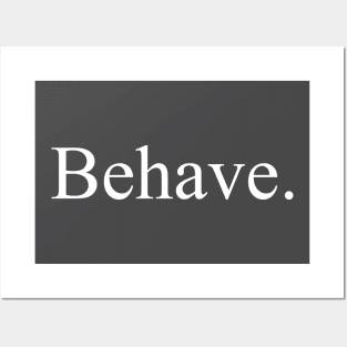 Behave. Posters and Art